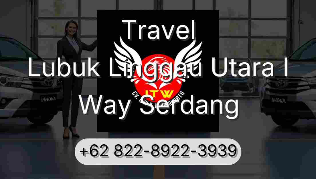 Travel Lubuk Linggau Utara I Way Serdang