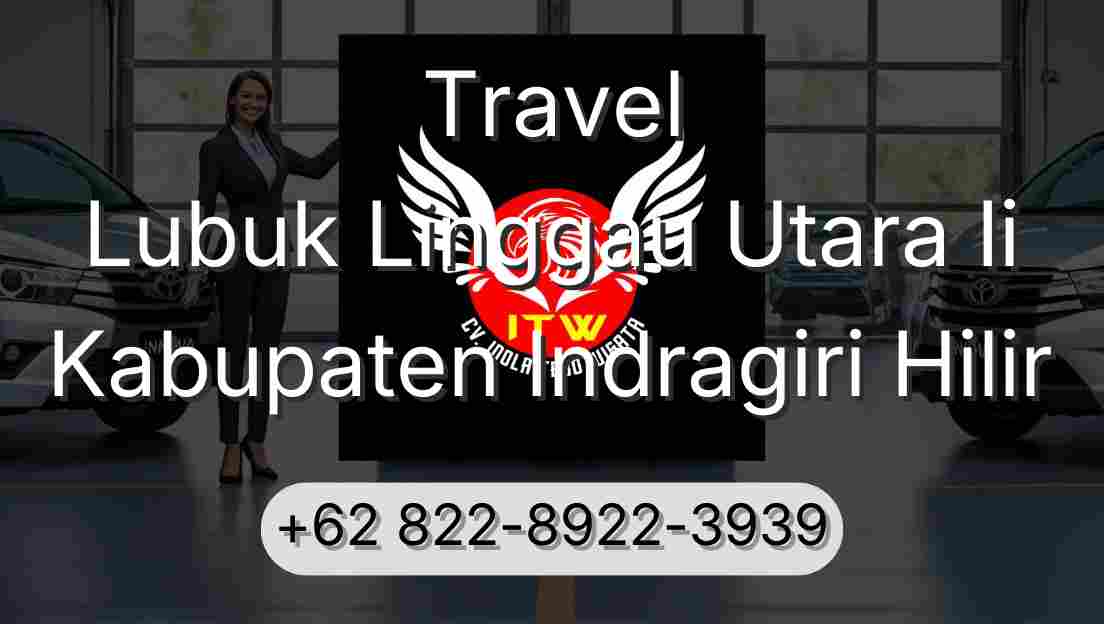 Travel Lubuk Linggau Utara Ii Kabupaten Indragiri Hilir