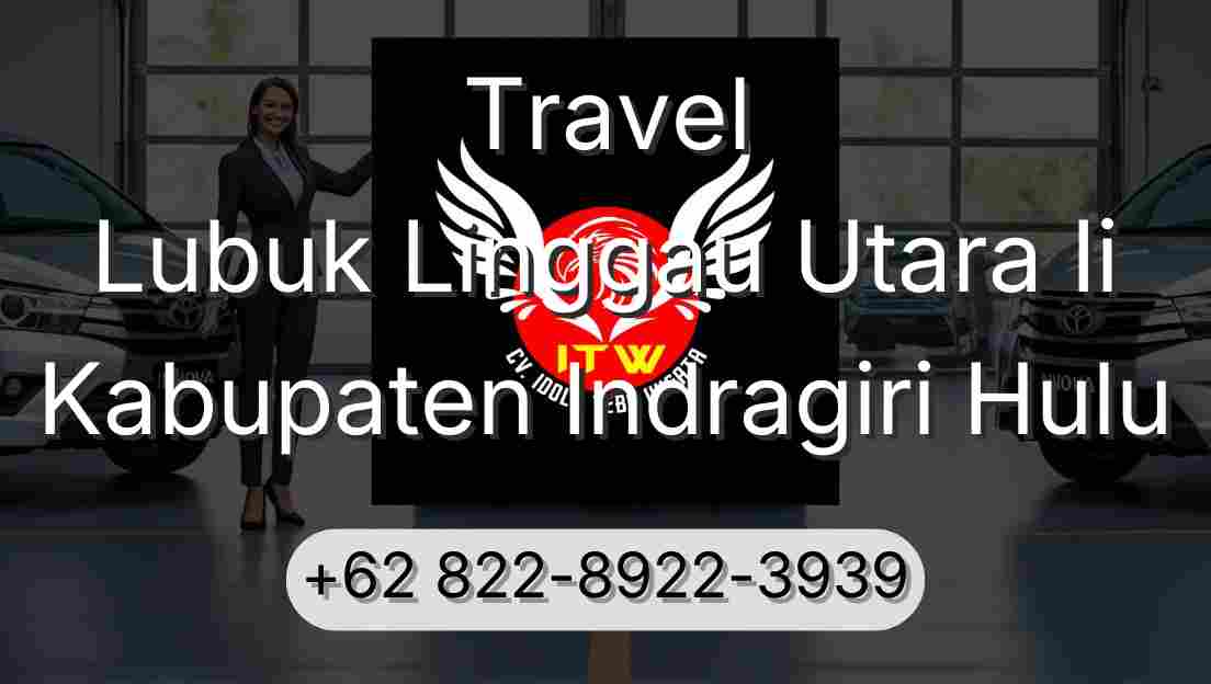 Travel Lubuk Linggau Utara Ii Kabupaten Indragiri Hulu