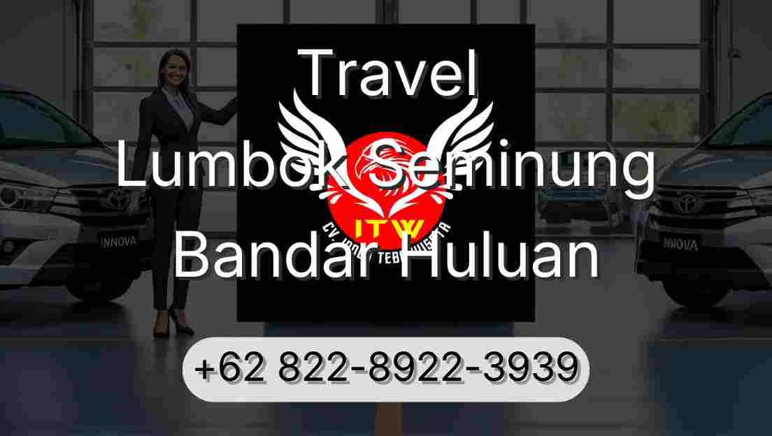 Travel Lumbok Seminung Bandar Huluan