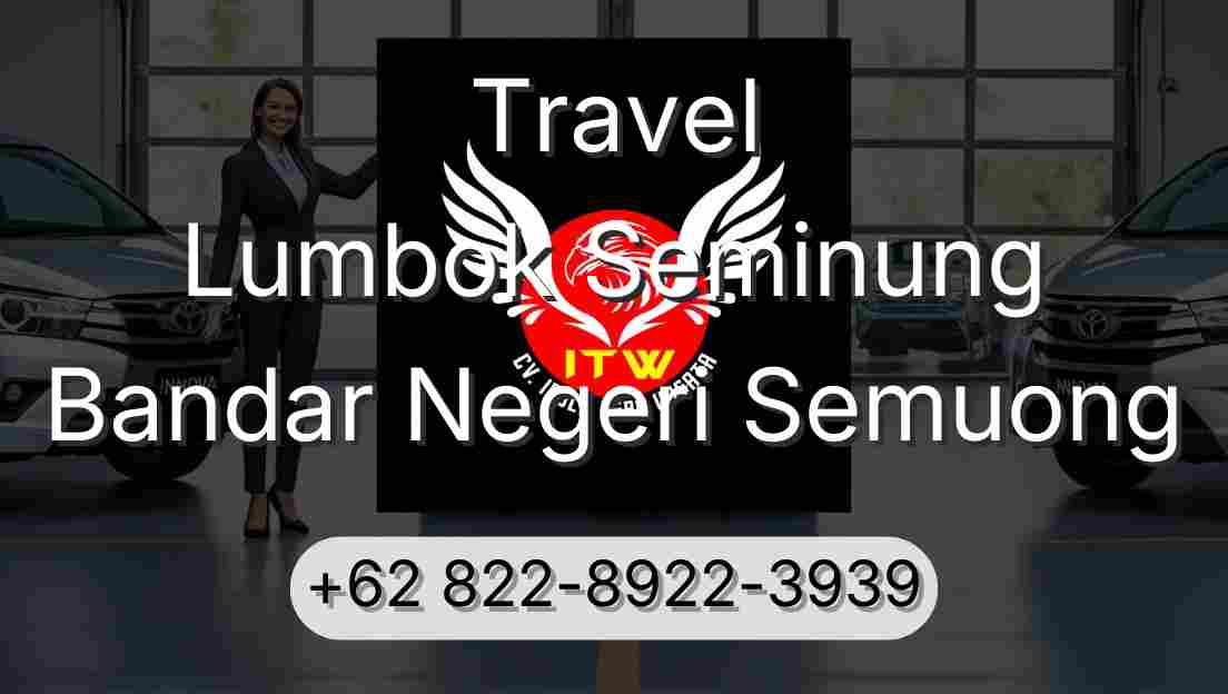 Travel Lumbok Seminung Bandar Negeri Semuong
