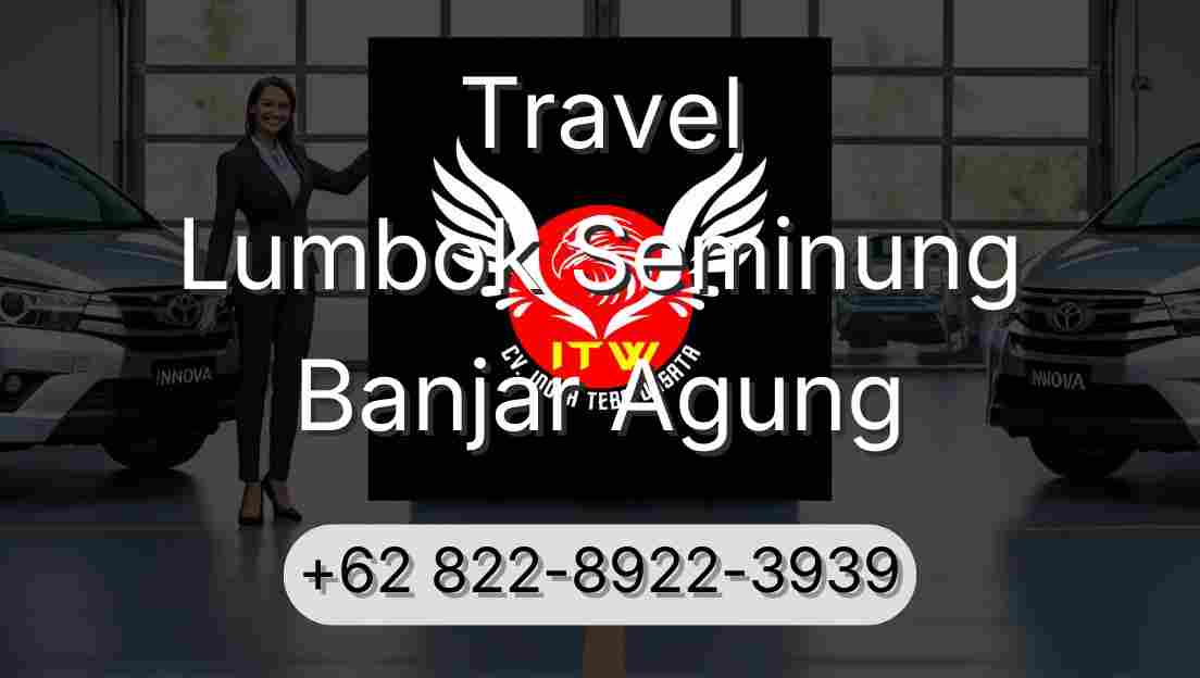 Travel Lumbok Seminung Banjar Agung