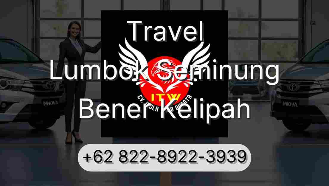 Travel Lumbok Seminung Bener Kelipah