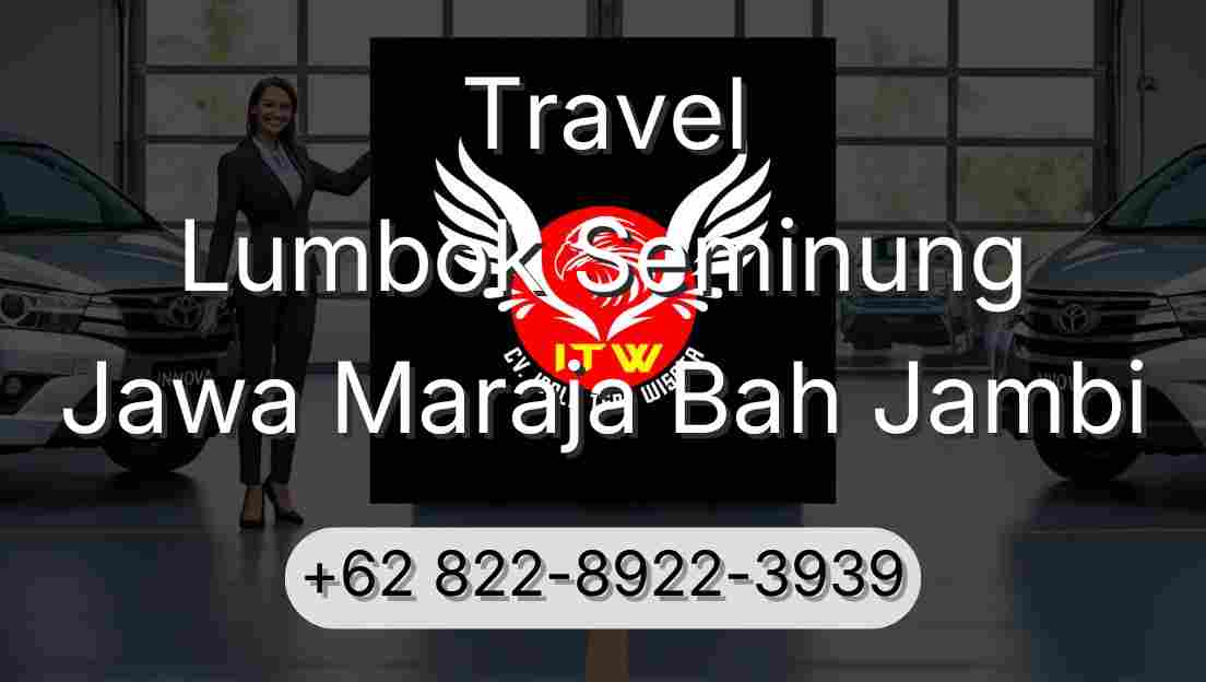 Travel Lumbok Seminung Jawa Maraja Bah Jambi