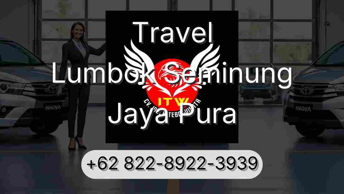 Travel Lumbok Seminung Jaya Pura