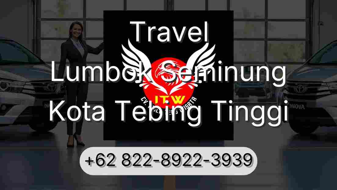 Travel Lumbok Seminung Kota Tebing Tinggi