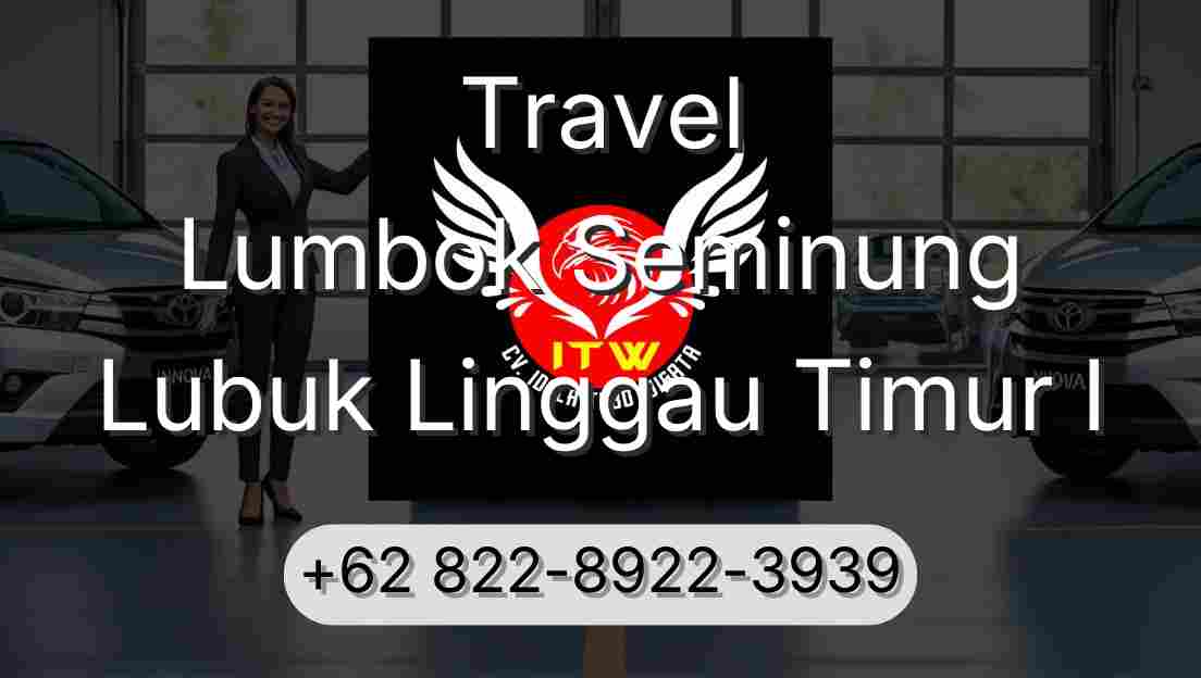 Travel Lumbok Seminung Lubuk Linggau Timur I