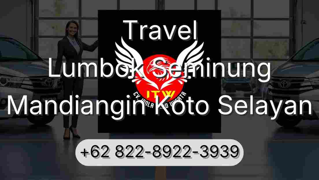 Travel Lumbok Seminung Mandiangin Koto Selayan