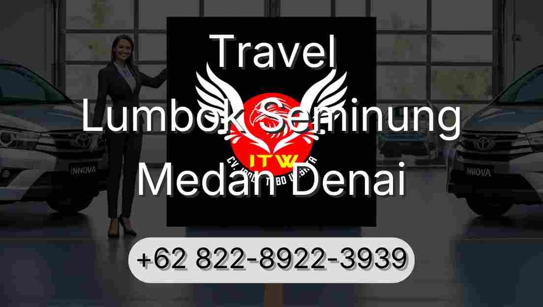 Travel Lumbok Seminung Medan Denai