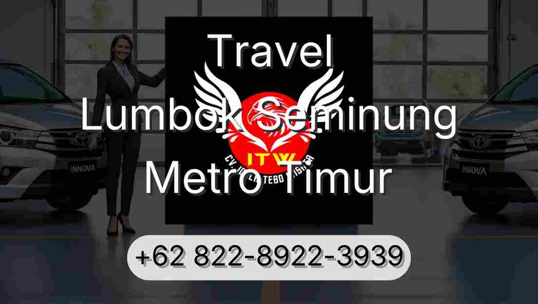 Travel Lumbok Seminung Metro Timur