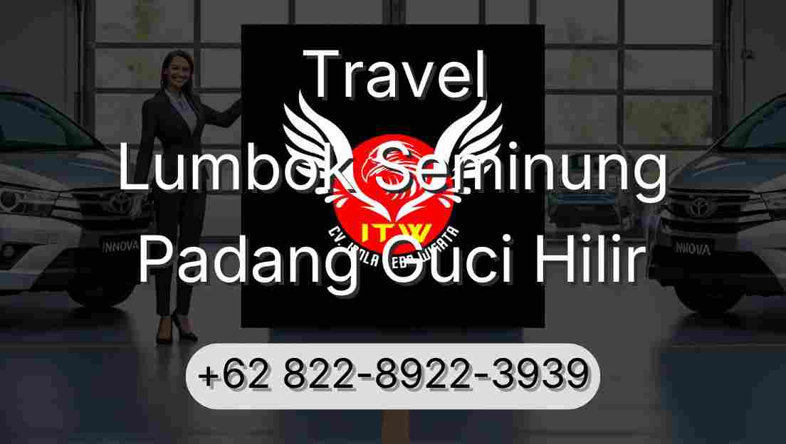 Travel Lumbok Seminung Padang Guci Hilir