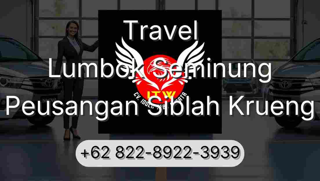 Travel Lumbok Seminung Peusangan Siblah Krueng