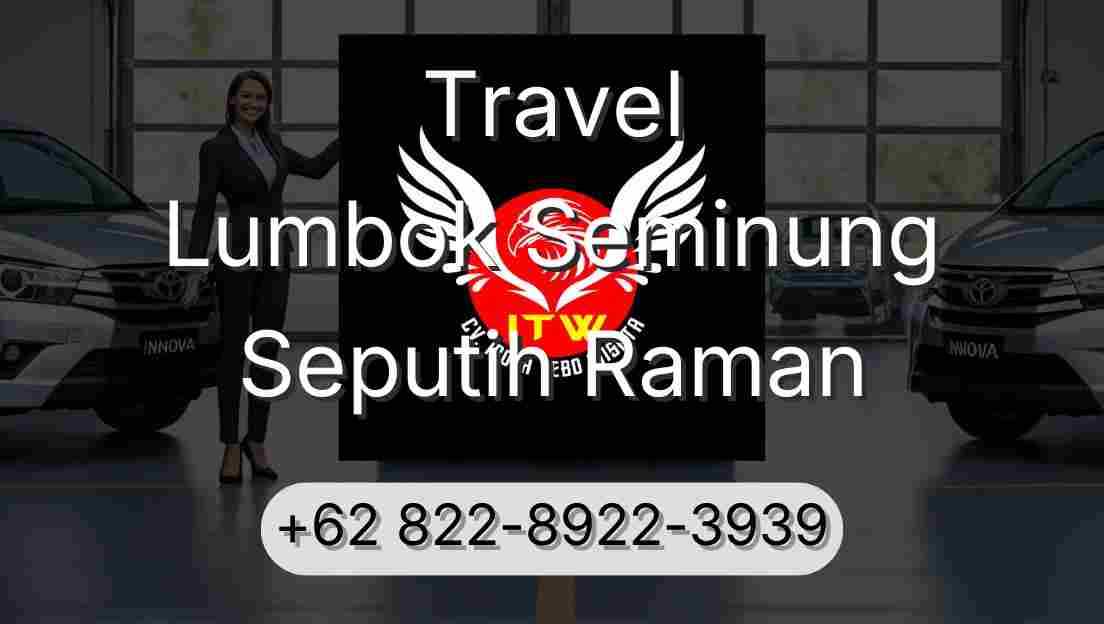 Travel Lumbok Seminung Seputih Raman