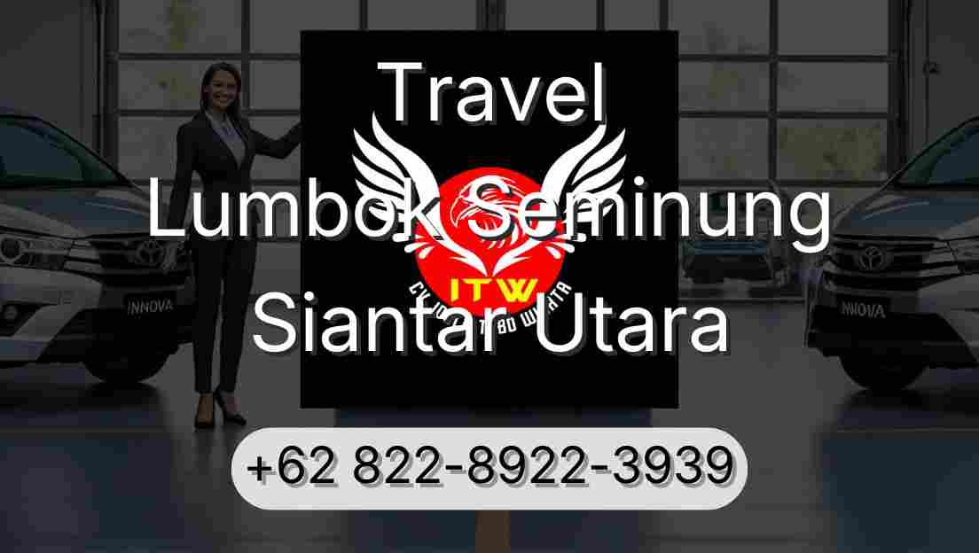 Travel Lumbok Seminung Siantar Utara