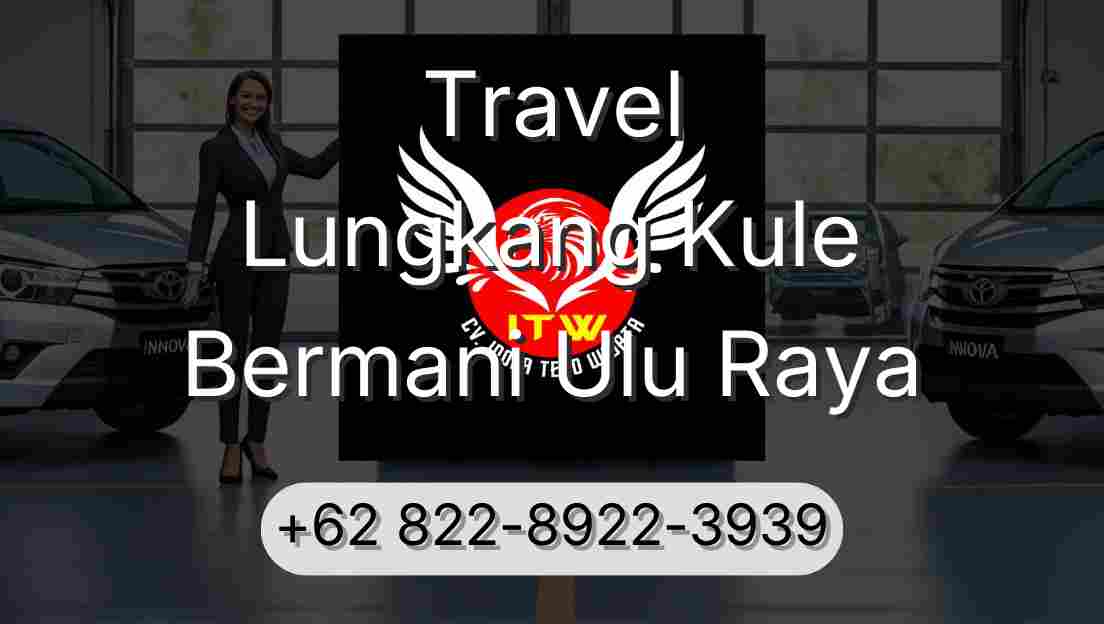 Travel Lungkang Kule Bermani Ulu Raya