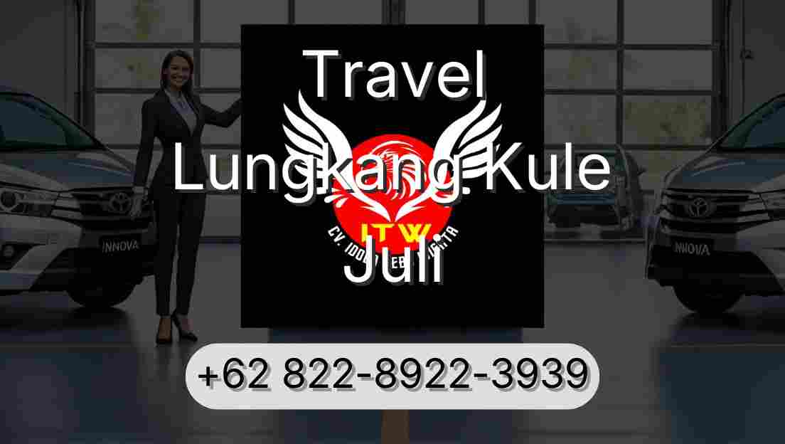 Travel Lungkang Kule Juli