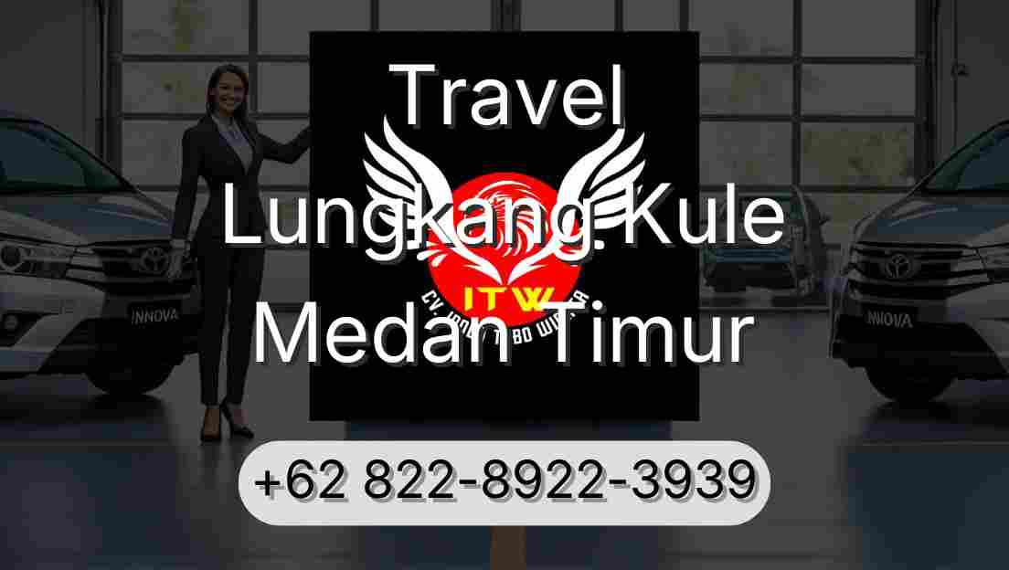 Travel Lungkang Kule Medan Timur