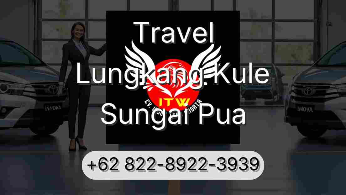 Travel Lungkang Kule Sungai Pua