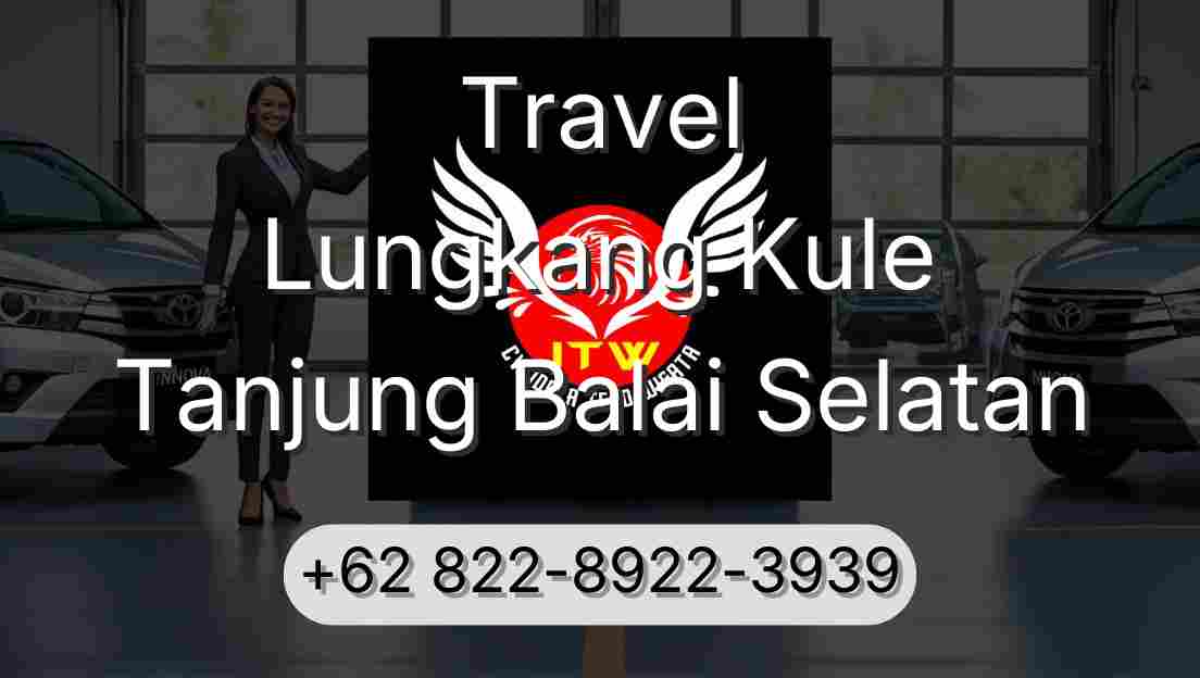 Travel Lungkang Kule Tanjung Balai Selatan