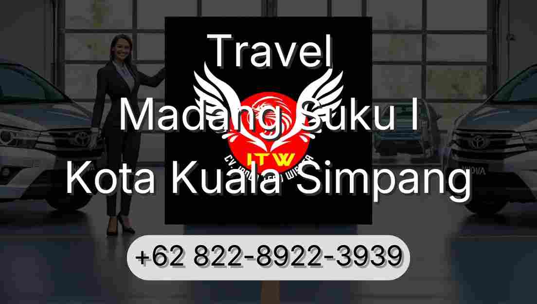 Travel Madang Suku I Kota Kuala Simpang