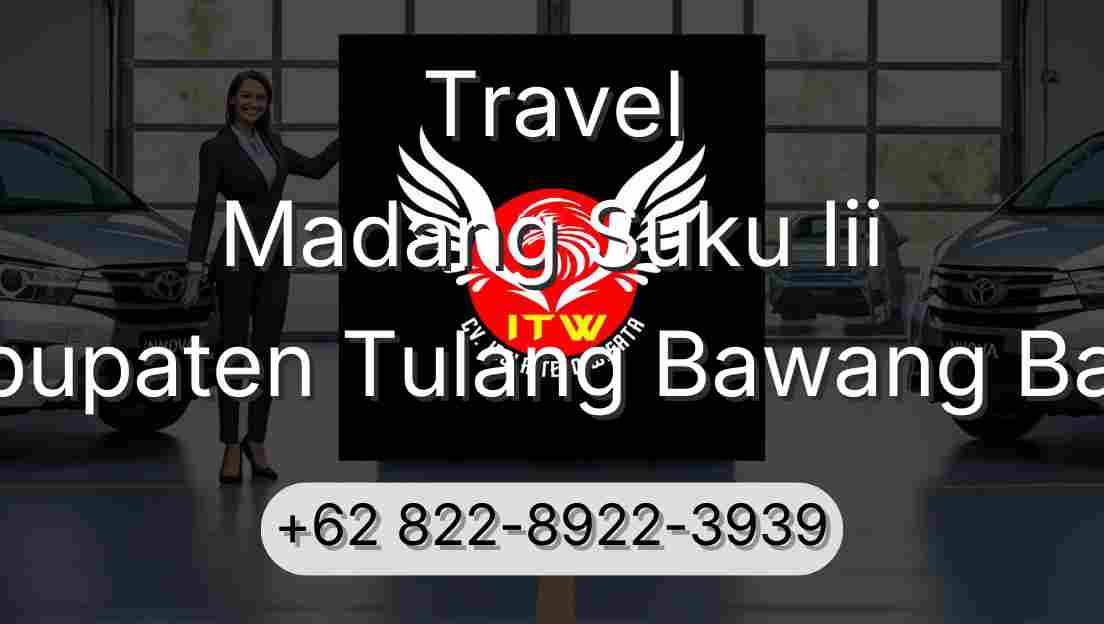 Travel Madang Suku Iii Kabupaten Tulang Bawang Barat