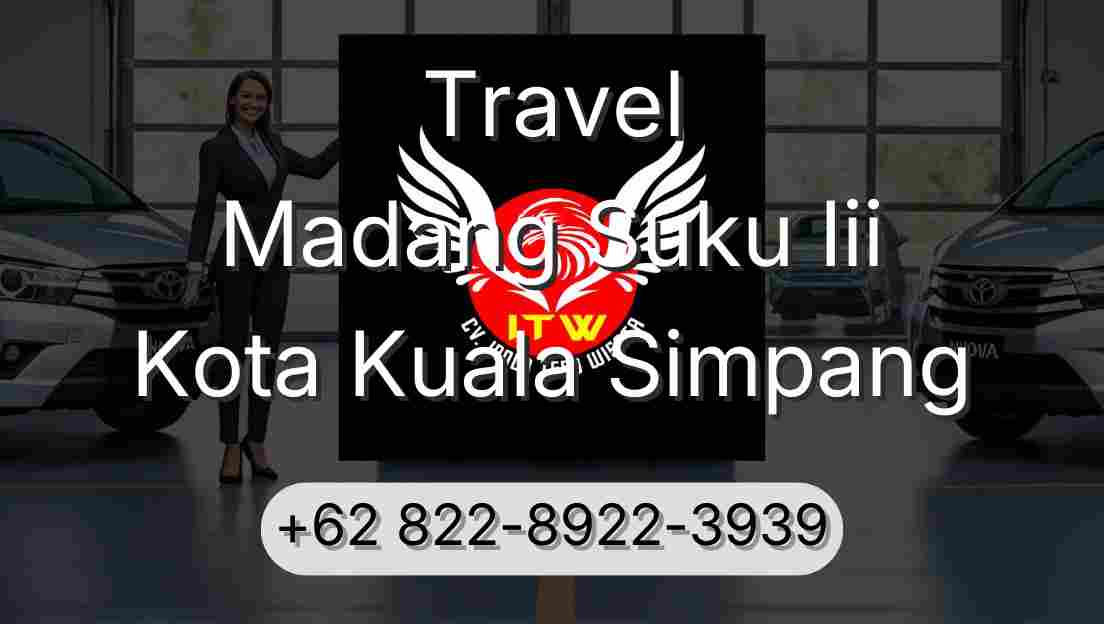 Travel Madang Suku Iii Kota Kuala Simpang