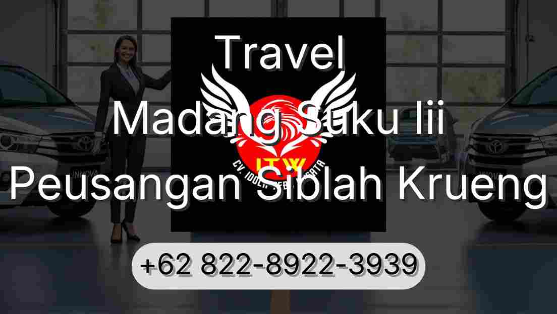 Travel Madang Suku Iii Peusangan Siblah Krueng