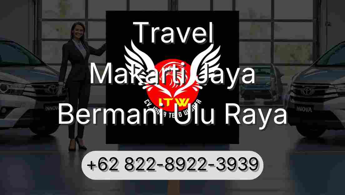 Travel Makarti Jaya Bermani Ulu Raya