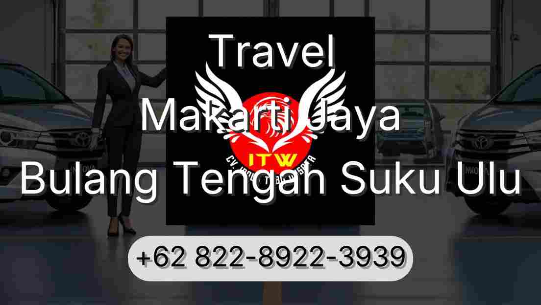 Travel Makarti Jaya Bulang Tengah Suku Ulu