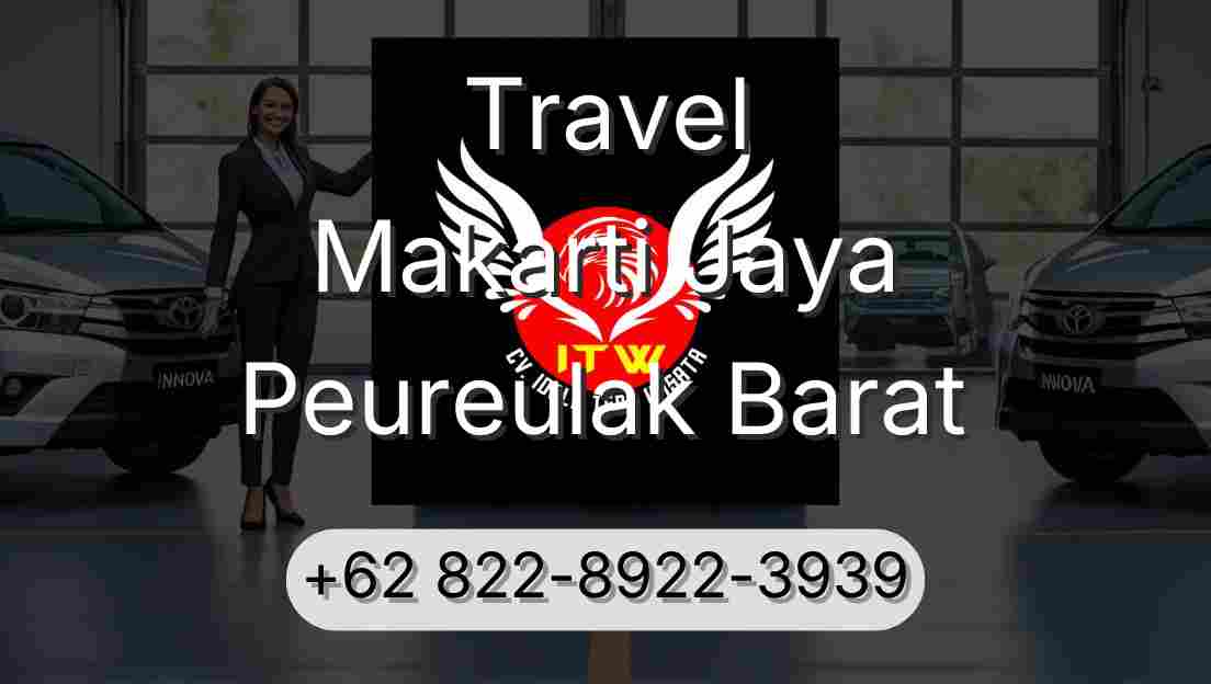 Travel Makarti Jaya Peureulak Barat