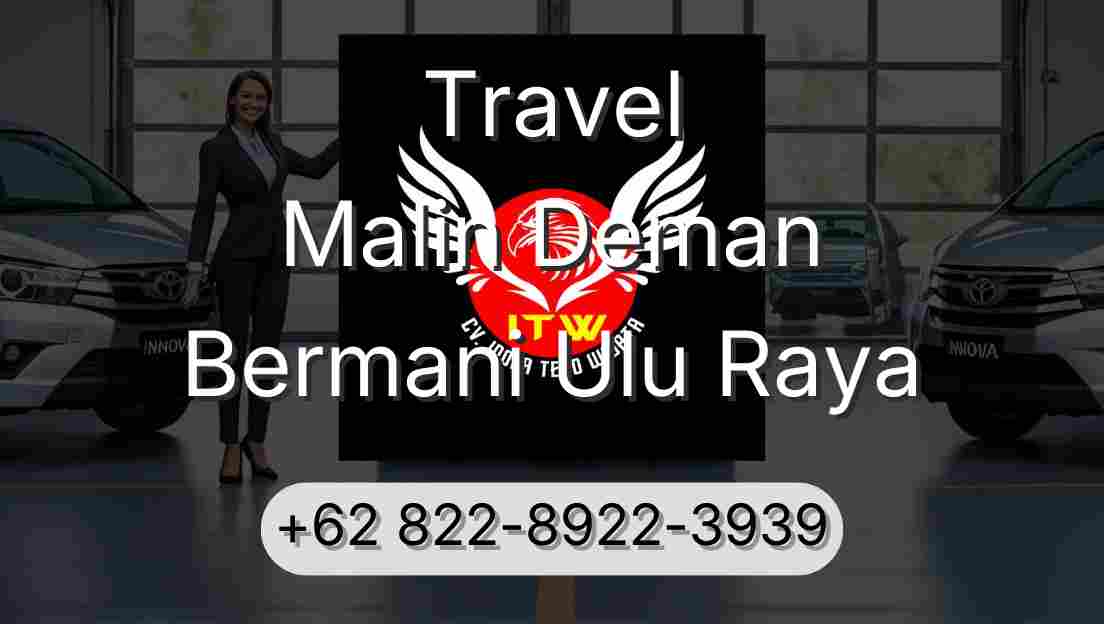 Travel Malin Deman Bermani Ulu Raya