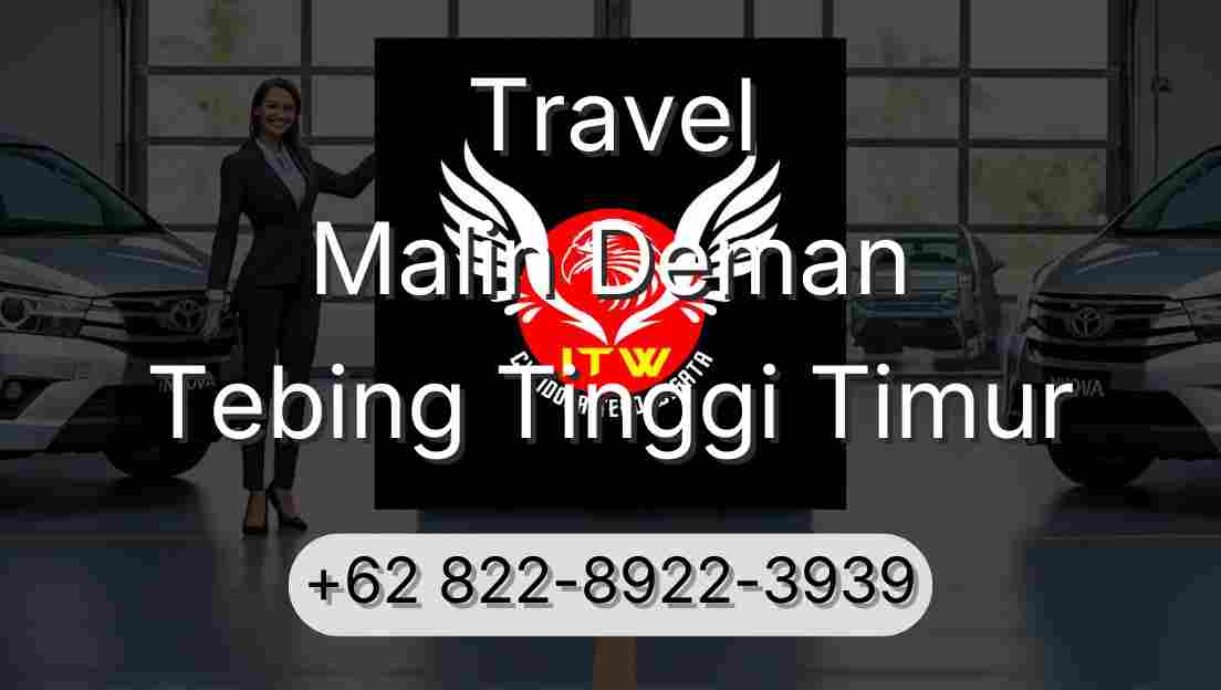 Travel Malin Deman Tebing Tinggi Timur