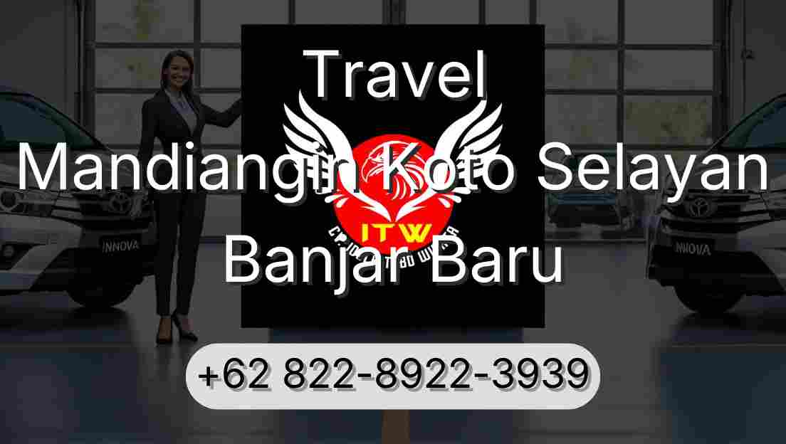 Travel Mandiangin Koto Selayan Banjar Baru