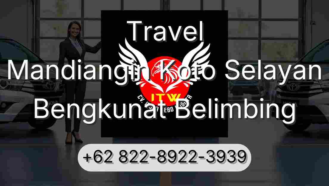 Travel Mandiangin Koto Selayan Bengkunat Belimbing