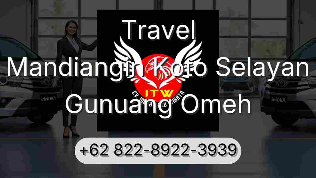Travel Mandiangin Koto Selayan Gunuang Omeh