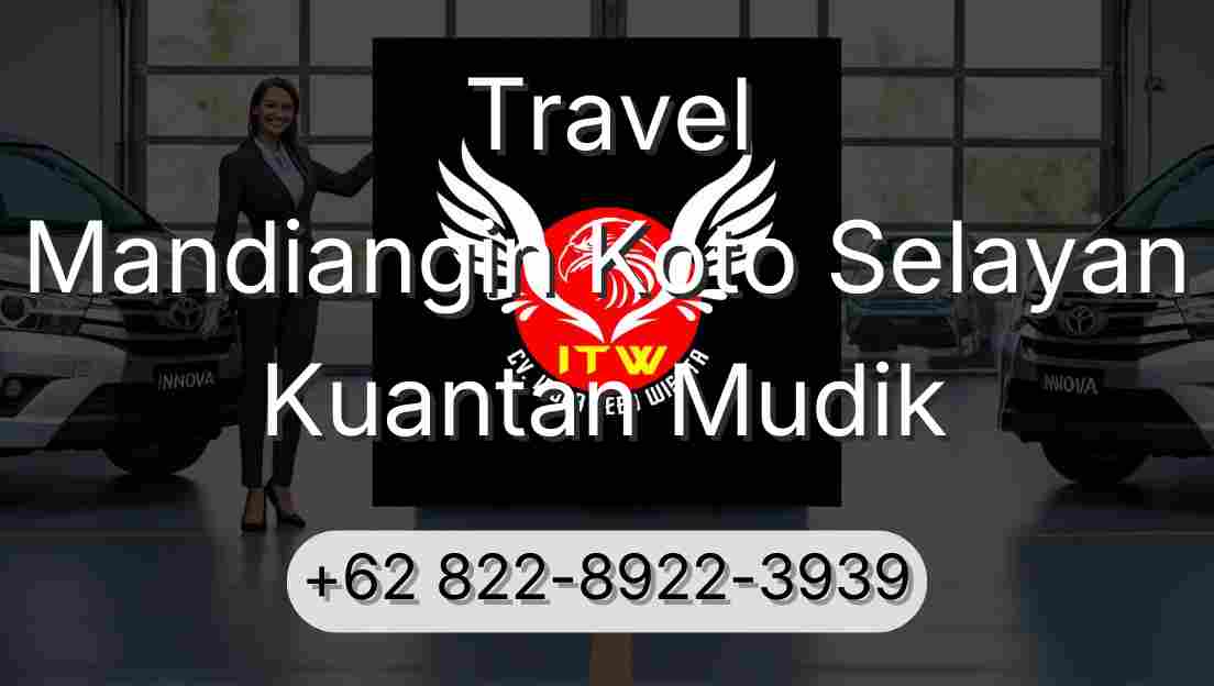 Travel Mandiangin Koto Selayan Kuantan Mudik