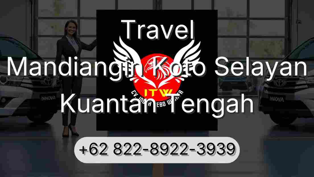 Travel Mandiangin Koto Selayan Kuantan Tengah