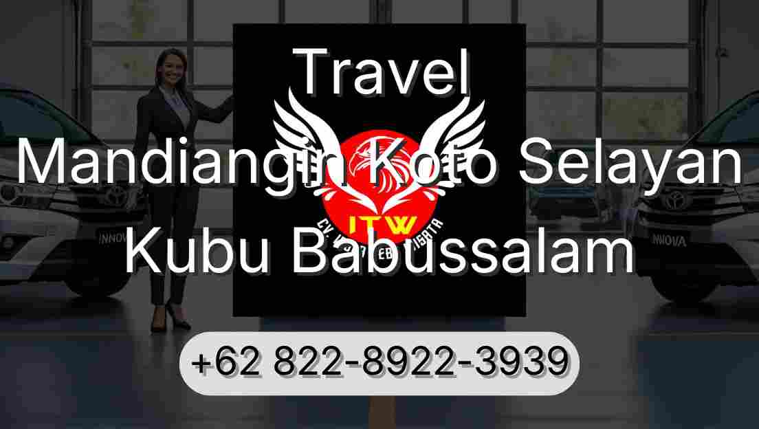 Travel Mandiangin Koto Selayan Kubu Babussalam