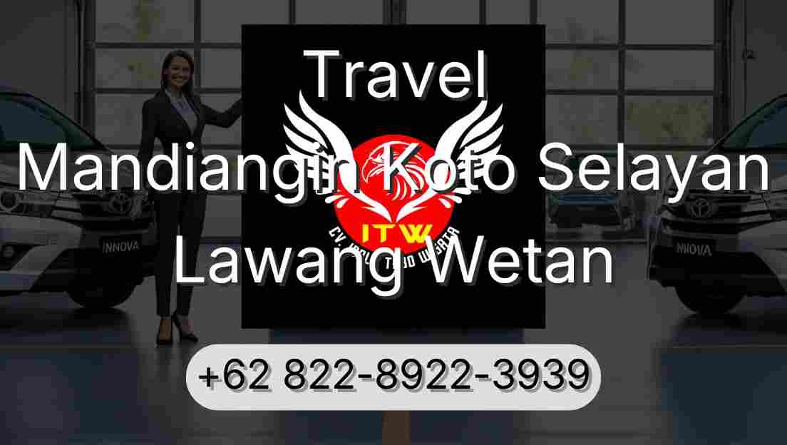 Travel Mandiangin Koto Selayan Lawang Wetan