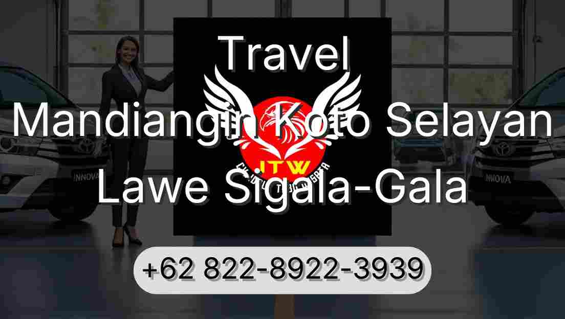 Travel Mandiangin Koto Selayan Lawe Sigala-Gala