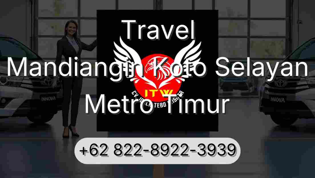 Travel Mandiangin Koto Selayan Metro Timur