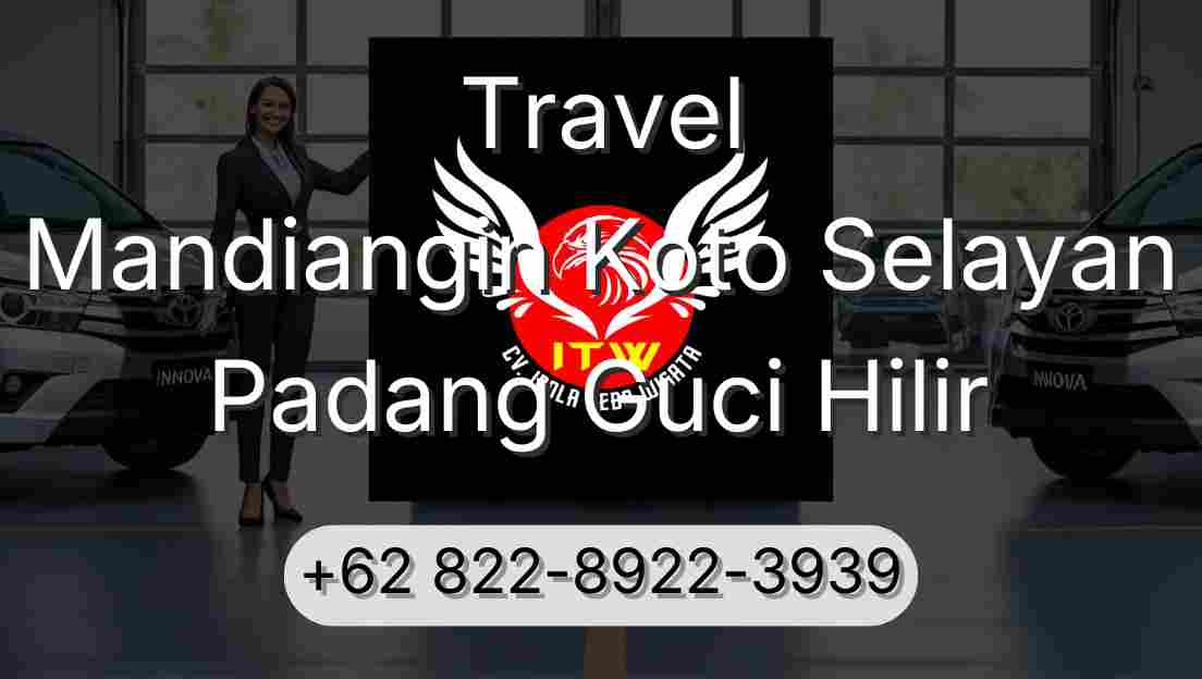 Travel Mandiangin Koto Selayan Padang Guci Hilir