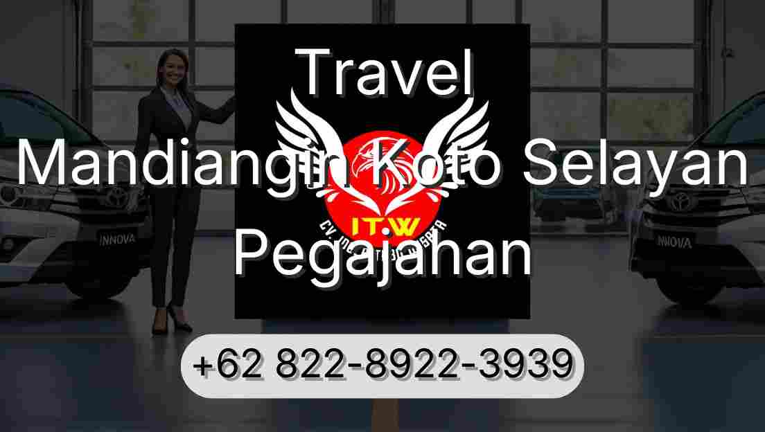 Travel Mandiangin Koto Selayan Pegajahan
