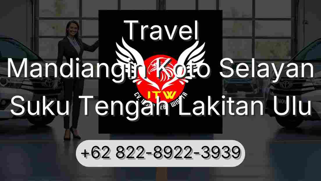 Travel Mandiangin Koto Selayan Suku Tengah Lakitan Ulu