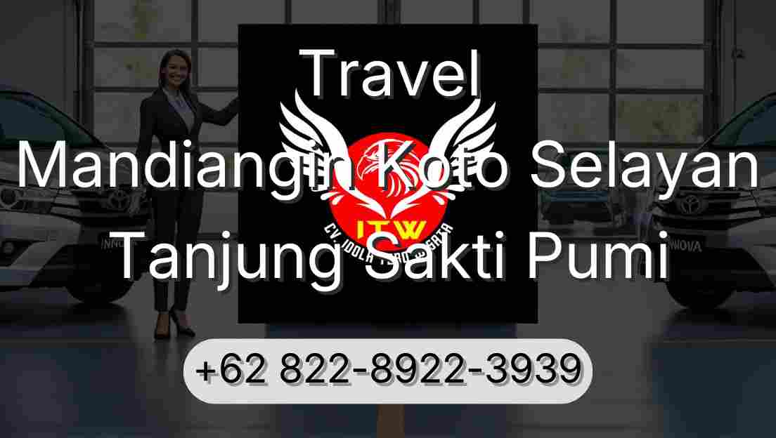 Travel Mandiangin Koto Selayan Tanjung Sakti Pumi