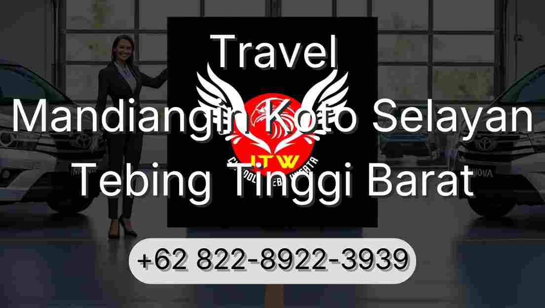 Travel Mandiangin Koto Selayan Tebing Tinggi Barat