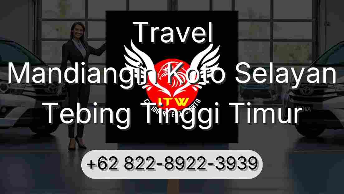 Travel Mandiangin Koto Selayan Tebing Tinggi Timur