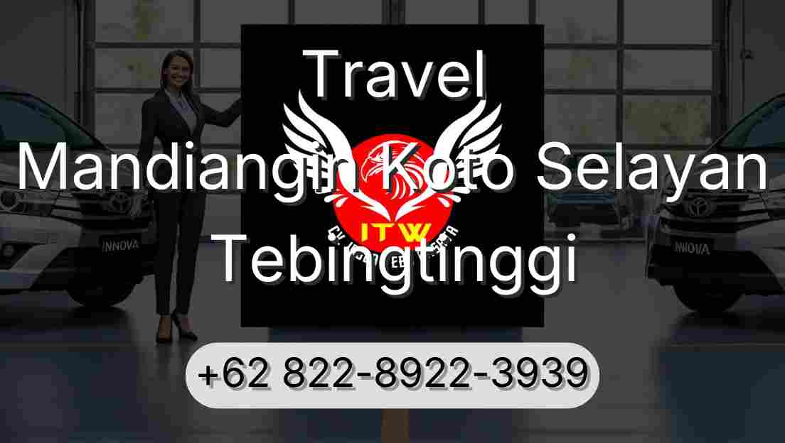 Travel Mandiangin Koto Selayan Tebingtinggi