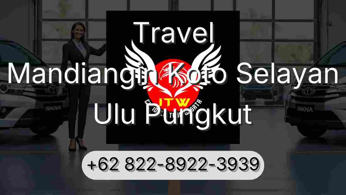 Travel Mandiangin Koto Selayan Ulu Pungkut