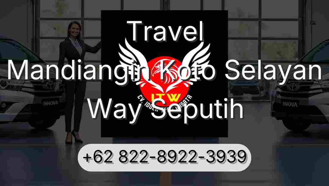 Travel Mandiangin Koto Selayan Way Seputih
